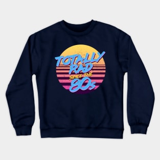 Totally Rad Since the '80s by Treaja Crewneck Sweatshirt